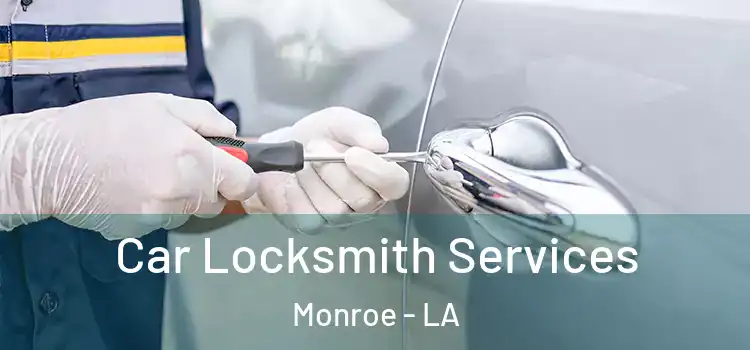 Car Locksmith Services Monroe - LA