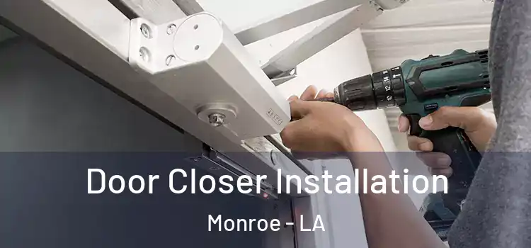  Door Closer Installation Monroe - LA
