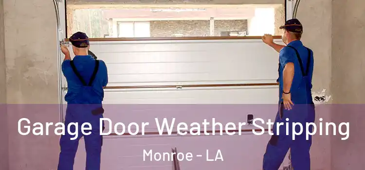  Garage Door Weather Stripping Monroe - LA