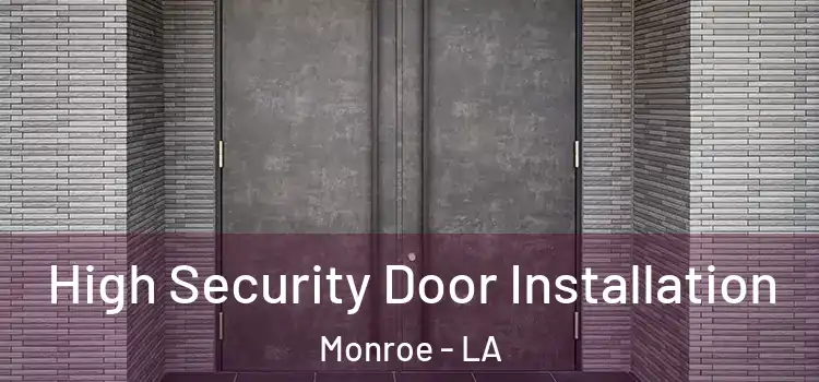  High Security Door Installation Monroe - LA