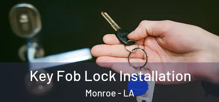 Key Fob Lock Installation Monroe - LA