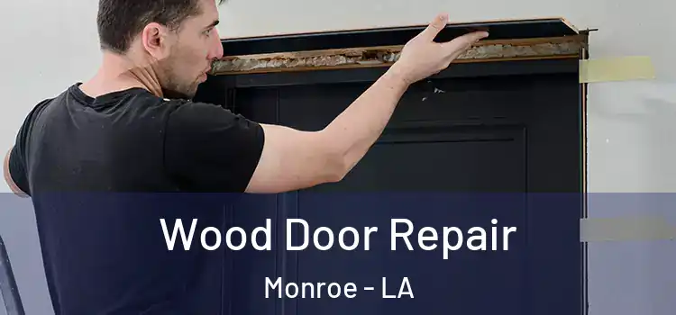 Wood Door Repair Monroe - LA